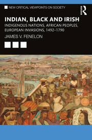 Indian, Black and Irish: Indigenous Nations, African Peoples, European Invasions, 1492-1790 book cover
