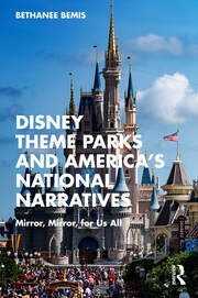 Disney Theme Parks and America’s National Narratives: Mirror, Mirror, for Us All book cover