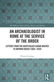 An Archaeologist in Rome at the Service of the Order: Letters from the Hospitaller Grand Master to Antonio Bosio (1604–1629) book cover