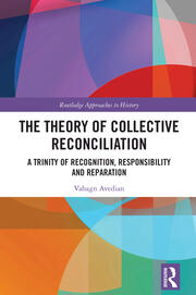 The Theory of Collective Reconciliation: A Trinity of Recognition, Responsibility and Reparation book cover