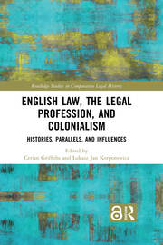 English Law, the Legal Profession, and Colonialism: Histories, Parallels, and Influences book cover