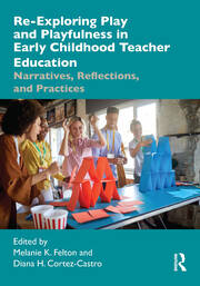 Re-Exploring Play and Playfulness in Early Childhood Teacher Education: Narratives, Reflections, and Practices book cover