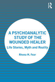 A Psychoanalytic Study of the Wounded Healer: Life Stories, Myth and Reality book cover