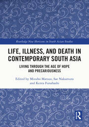 Life, Illness, and Death in Contemporary South Asia: Living through the Age of Hope and Precariousness book cover