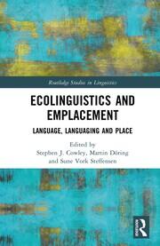 Ecolinguistics and Emplacement: Language, Languaging and Place book cover