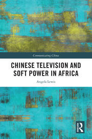 Chinese Television and Soft Power in Africa book cover
