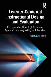 Learner-Centered Instructional Design and Evaluation: Principles for Flexible, Ubiquitous, Agnostic Learning in Higher Education book cover