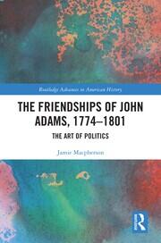 The Friendships of John Adams, 1774-1801: The Art of Politics book cover