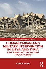 Humanitarian and Military Intervention in Libya and Syria: Parliamentary Debate and Policy Failure book cover