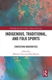 Indigenous, Traditional, and Folk Sports: Contesting Modernities book cover