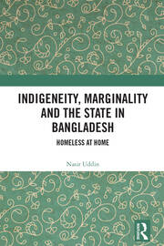Indigeneity, Marginality and the State in Bangladesh: Homeless at Home book cover