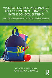 Mindfulness and Acceptance and Commitment Practices in the School Setting: Practical Interventions for Children and Adolescents book cover