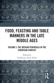 Food, Feasting and Table Manners in the Late Middle Ages: Volume I: The Iberian Peninsula in the European Context book cover