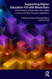 Supporting Higher Education 4.0 with Blockchain: Critical Analyses of Automation, Data, Digital Currency, and Other Disruptive Applications book cover