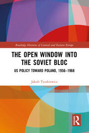 The Open Window into the Soviet Bloc: US Policy toward Poland, 1956–1968 book cover