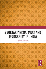 Vegetarianism, Meat and Modernity in India book cover