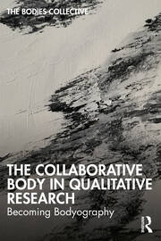 The Collaborative Body in Qualitative Research: Becoming Bodyography book cover