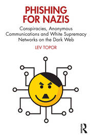 Phishing for Nazis: Conspiracies, Anonymous Communications and White Supremacy Networks on the Dark Web book cover
