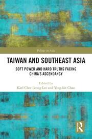 Taiwan and Southeast Asia: Soft Power and Hard Truths Facing China's Ascendancy book cover