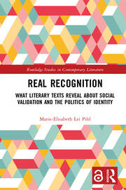 Real Recognition: What Literary Texts Reveal about Social Validation and the Politics of Identity book cover