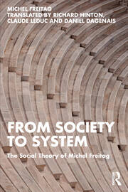 From Society to System: The Social Theory of Michel Freitag book cover