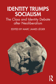 Identity Trumps Socialism: The Class and Identity Debate after Neoliberalism book cover