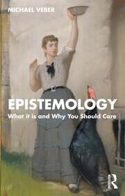 Epistemology: What it is and Why You Should Care book cover