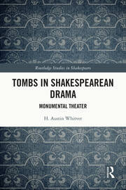 Tombs in Shakespearean Drama: Monumental Theater book cover