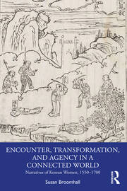 Encounter, Transformation, and Agency in a Connected World: Narratives of Korean Women, 1550–1700 book cover