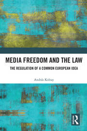 Media Freedom and the Law: The Regulation of a Common European Idea book cover