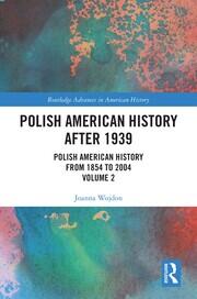 Polish American History after 1939: Polish American History from 1854 to 2004, Volume 2 book cover