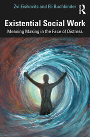 Existential Social Work: Meaning Making in the Face of Distress book cover