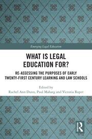 What is Legal Education for?: Reassessing the Purposes of Early Twenty-First Century Learning and Law Schools book cover