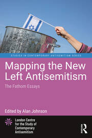 Mapping the New Left Antisemitism: The Fathom Essays book cover