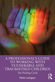 A Professional's Guide to Working with Vulnerable and Traumatised Children: The Healing Circle book cover