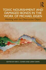 Toxic Nourishment and Damaged Bonds in the Work of Michael Eigen: Working with the Obstructive Object book cover