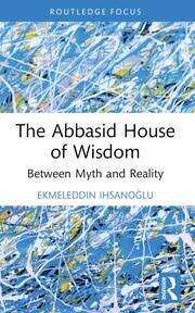 The Abbasid House of Wisdom: Between Myth and Reality book cover