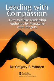 Leading with Compassion: How to Make Leadership Authentic by Managing with Integrity book cover