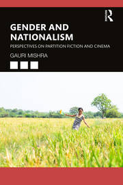 Gender and Nationalism: Perspectives on Partition Fiction and Cinema book cover