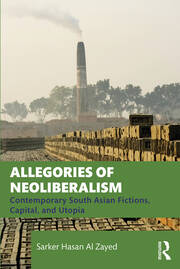 Allegories of Neoliberalism: Contemporary South Asian Fictions, Capital, and Utopia book cover