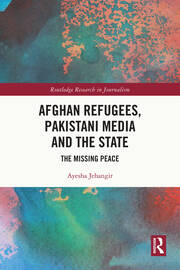 Afghan Refugees, Pakistani Media and the State: The Missing Peace book cover