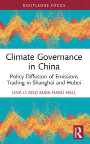 Climate Governance in China: Policy Diffusion of Emissions Trading in Shanghai and Hubei book cover