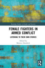 Female Fighters in Armed Conflict: Listening to Their Own Stories book cover