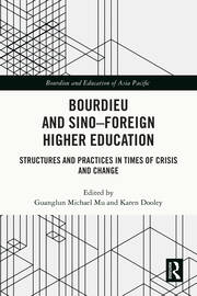 Bourdieu and Sino–Foreign Higher Education: Structures and Practices in Times of Crisis and Change book cover