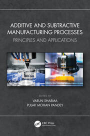 Additive and Subtractive Manufacturing Processes: Principles and Applications book cover