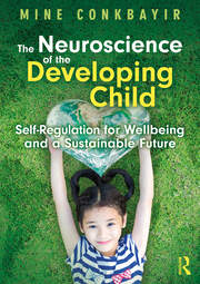 The Neuroscience of the Developing Child: Self-Regulation for Wellbeing and a Sustainable Future book cover