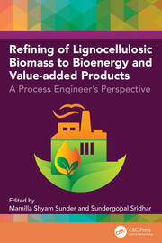 Refining of Lignocellulosic Biomass to Bioenergy and Value-added Products: A Process Engineer's Perspective book cover