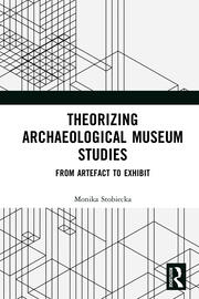 Theorizing Archaeological Museum Studies: From Artefact to Exhibit book cover