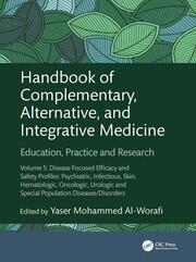 Handbook of Complementary, Alternative, and Integrative Medicine: Education, Practice and Research Volume 5: Disease Focused Efficacy and Safety Profiles: Psychiatric, Infectious, Skin, Hematologic, Oncologic, Urologic and Special Population Diseases/Disorders book cover