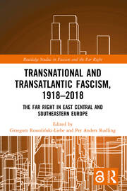 Transnational and Transatlantic Fascism, 1918–2018: The Far Right in East Central and Southeastern Europe book cover